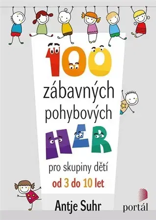 Pedagogika, vzdelávanie, vyučovanie 100 zábavných pohybových her - Antje Suhr