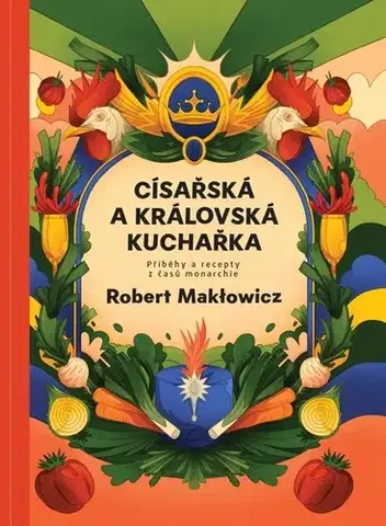 Národná kuchyňa Císařská a královská kuchařka - Mapcards.net, s.r.o.,Robert Maklowicz,Marek Kulhavý,Jarmila Horáková