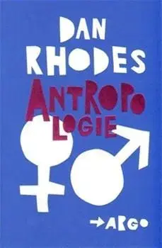 Novely, poviedky, antológie Antropologie - Dan Rhodes
