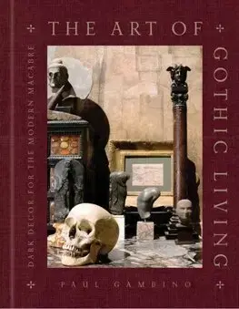 Dizajn, úžitkové umenie, móda The Art of Gothic Living - Paul Gambino