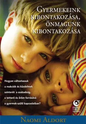 Výchova, cvičenie a hry s deťmi Gyermekeink kibontakozása, önmagunk kibontakozása - Naomi Aldortová