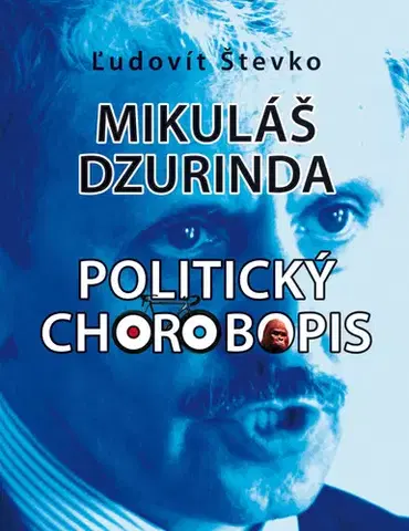 Politológia Mikuláš Dzurinda. Politický chorobopis - Ľudovít Števko