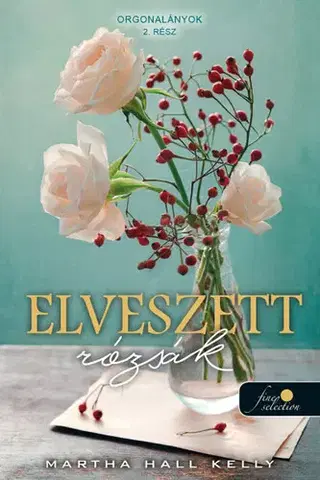 Historické romány Orgonalányok 2: Elveszett rózsák - Martha Hall Kelly,Zsuzsanna Roehnelt