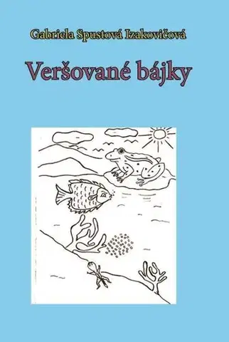 Pre deti a mládež - ostatné Veršované bájky - Gabriela Spustová Izakovičová