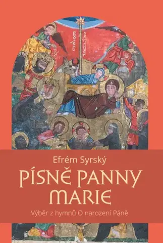 Kresťanstvo Písně Panny Marie: Výběr z hymnů O narození Páně - Efrém Syrský,Mlada Mikulícová,Mikulica Vladimír