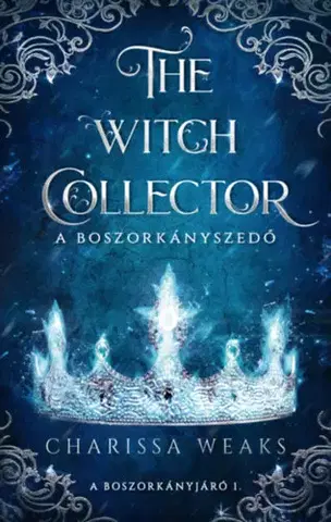 Sci-fi a fantasy The Witch Collector - A Boszorkányszedő - (Különleges kiadás) - Charissa Weaks