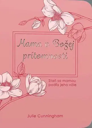 Kresťanstvo Mama v Božej prítomnosti - Julie Cunningham