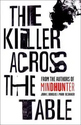 Osobnosti The Killer Across the Table - Mark Olshaker,John E. Douglas