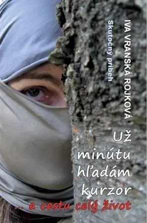 Skutočné príbehy Už minútu hľadám kurzor a cestu celý život - Iva Rojková Vranská