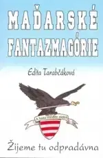 Svetové dejiny, dejiny štátov Maďarské fantazmagorie - Edita Tarabčáková