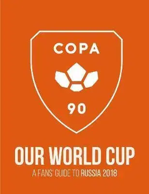 Futbal, hokej COPA90 - Our World Cup - A Fans' Guide to 2018
