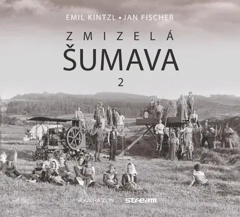 Slovenské a české dejiny Zmizelá Šumava 2, 2. vydání - Emil Kintzl,Jan Fischer