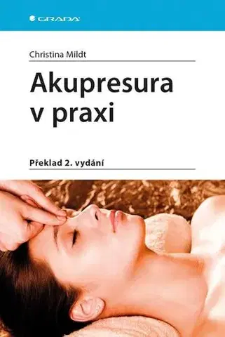 Medicína - ostatné Akupresura v praxi 2. vydání - Christina Mildt