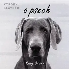 Psy, kynológia Výroky slavných o psech - Milly Brown