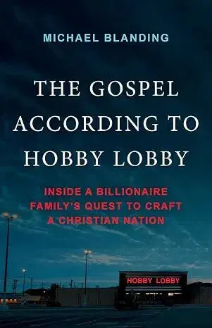 Fejtóny, rozhovory, reportáže The Gospel According to Hobby Lobby - Michael Blanding