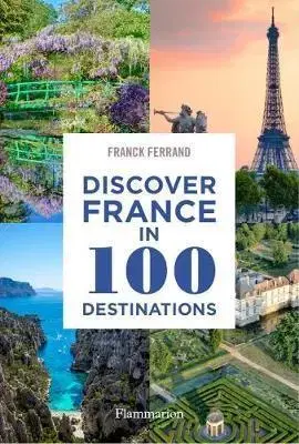 Európa Discover France in 100 Destinations - Franck Ferrand