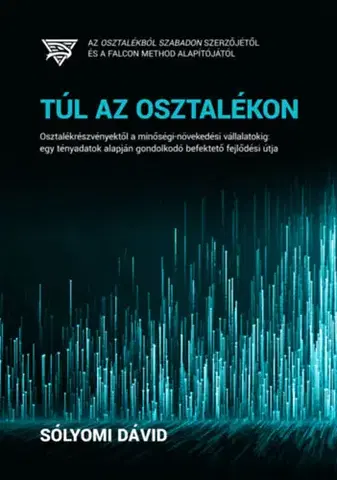 Financie, finančný trh, investovanie Túl az osztalékon - Osztalékrészvényektől a minőségi-növekedési vállalatokig: egy tényadatok alapján gondolkodó befektető fejlődési útja - Dávid Sólyomi