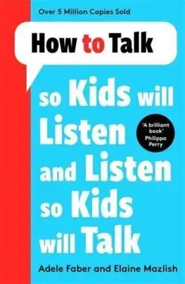 Výchova, cvičenie a hry s deťmi How to Talk so Kids Will Listen and Listen so Kids Will Talk - Adele Faber,Elaine Mazlish