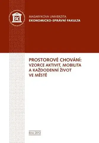 Pre vysoké školy Prostorové chování: vzorce aktivit, mobilita a každodenní život ve městě - Bohumil Frantál,Jaroslav Maryáš,Jakub Jaňura,Pavel Klapka,Josef Kunc,Eva Jíová Nováková,Robert Osman,Tadeusz Siwek,Zdeněk Szczyrba,Petr Tonev,Václav Toušek