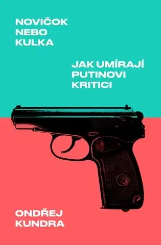 Sociológia, etnológia Novičok nebo kulka: Jak umírají Putinovi kritici - Ondřej Kundra