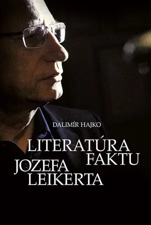 Eseje, úvahy, štúdie Literatúra faktu Jozefa Leikerta - Dalimír Hajko