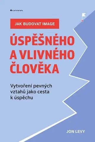 Biznis a kariéra Jak budovat image úspěšného a vlivného člověka - Jon Levy