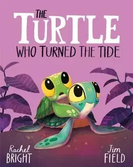 Rozprávky The Turtle Who Turned the Tide - Rachel Bright,Jim Field