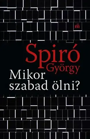 Eseje, úvahy, štúdie Mikor szabad ölni? - György Spiró