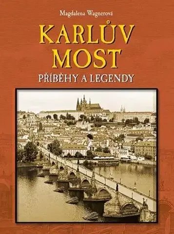 Umenie - ostatné Karlův most: Příběhy a legendy - Magdalena Wagnerová