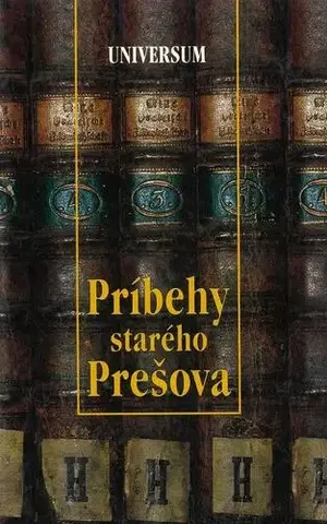 História - ostatné Príbehy starého Prešova - Peter Švorc
