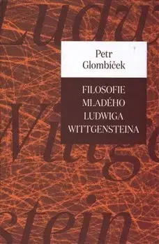 Náboženstvo - ostatné Filosofie mladého Ludwiga Wittgensteina - Petr Glombíček