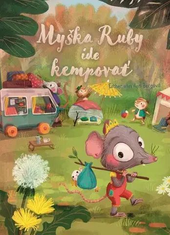 Rozprávky Myška Ruby ide kempovať - Esther van den Bergová