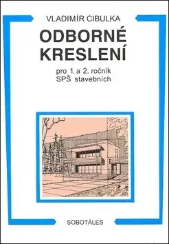 Učebnice pre SŠ - ostatné Odborné kreslení pro 1. a 2. ročník SPŠ stavebních - Vladimír Cibulka