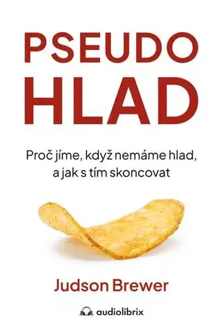 Zdravie, životný štýl - ostatné Pseudohlad - Proč jíme, když nemáme hlad, a jak s tím skoncovat - Judson Brewer,Tomáš Bíla