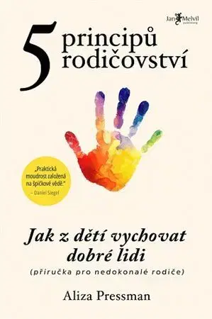 Výchova, cvičenie a hry s deťmi Pět principů rodičovství - Aliza Pressman