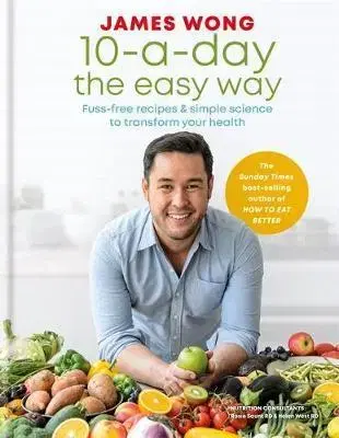 Šaláty, zelenina, ovocie 10-a-Day the Easy Way - James Wong
