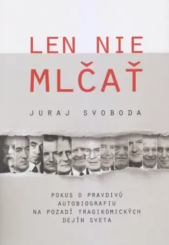 Biografie - ostatné Len nie mlčať - Svoboda Juraj