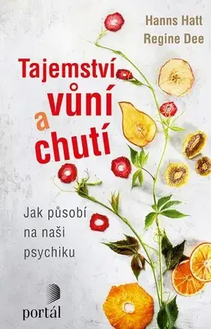 Psychológia, etika Tajemství vůní a chutí - Hanns Hatt,Regine Dee