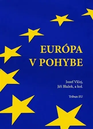 Politológia Európa v pohybe - Jozef Vlčej,Jiří Blažek,Kolektív autorov
