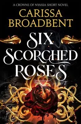Sci-fi a fantasy Six Scorched Roses - Carissa Broadbent
