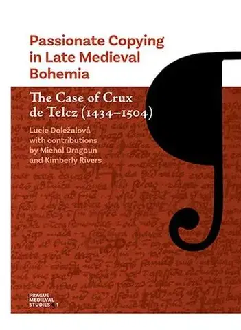 Slovenské a české dejiny Passionate Copying in Late Medieval Bohemia The Case of Crux de Telcz (1434-1504) - Lucie Biedermann Doležalová