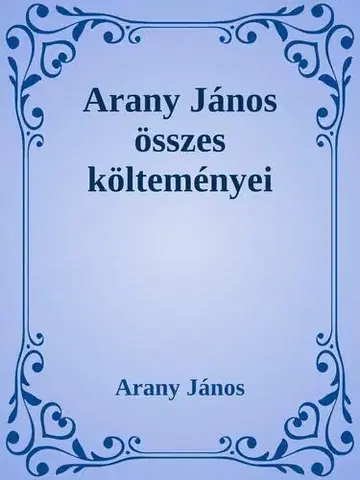 Svetová beletria Arany János összes verse - János Arany