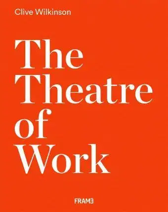 Architektúra The Theatre of Work - Clive Wilkinson