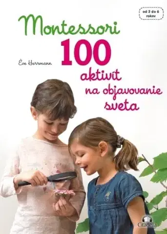 Pedagogika, vzdelávanie, vyučovanie Montessori 100 aktivít na objavovanie sveta - Éve Herrmann
