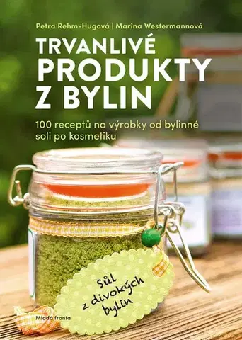 Prírodná lekáreň, bylinky Trvanlivé produkty z bylin - Marina Westermannová,Petra Rehm-Hugová,Markéta Janďourková