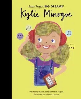 Encyklopédie pre deti a mládež - ostatné Kylie Minogue - Little People, Big Dreams - Maria Isabel Sanchez Vegara,Rebecca Gibbon