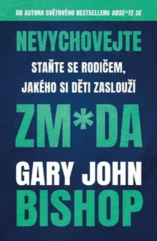 Výchova, cvičenie a hry s deťmi Nevychovejte zm*da - Gary John Bishop,Kateřina Sýkorová