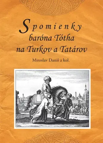 História - ostatné Spomienky baróna Tótha na Turkov a Tatárov - Miroslav Daniš