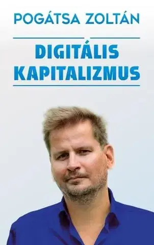 Ekonómia, Ekonomika Digitális kapitalizmus - Zoltán Pogátsa