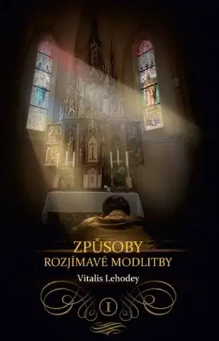 Kresťanstvo Způsoby rozjímavé modlitby I. - Vitalis Lehodey